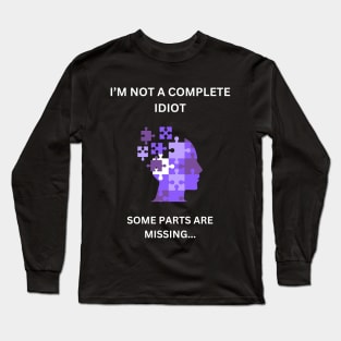 I'm not a complete idiot. Some parts are missing... Long Sleeve T-Shirt